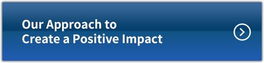 Our Approach to Create a Positive Impact