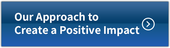 Our Approach to Create a Positive Impact
