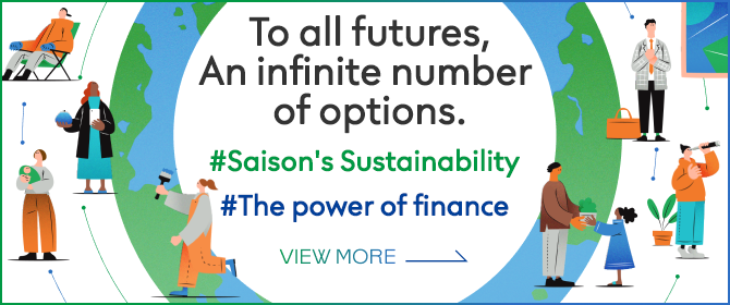 To all futures, An infinite number of options. #Saison's Sustainability #The power of finance VIEW MORE→