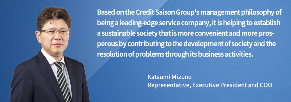Contributing to the sustainable growth of society Katsumi Mizuno, Representative, Executive President and COO